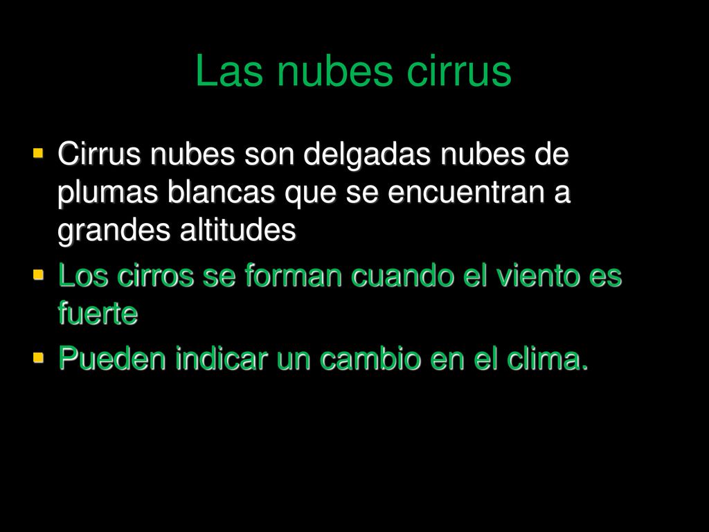 Las nubes cirrus Cirrus nubes son delgadas nubes de plumas blancas que se encuentran a grandes altitudes.