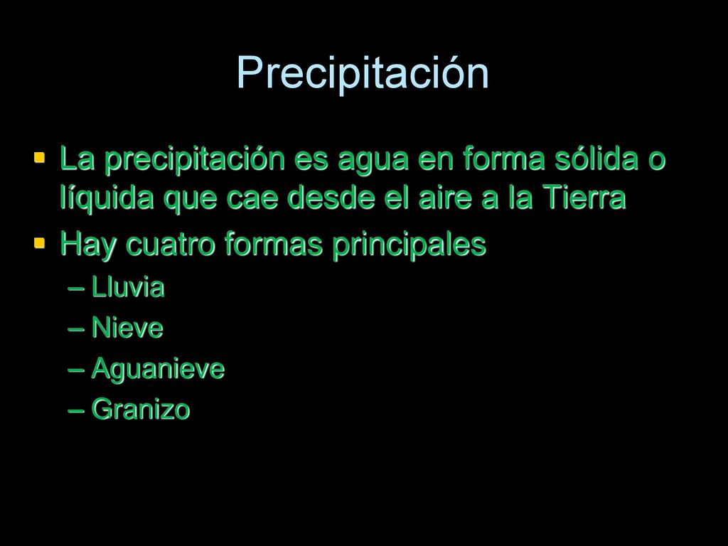 Precipitación La precipitación es agua en forma sólida o líquida que cae desde el aire a la Tierra.