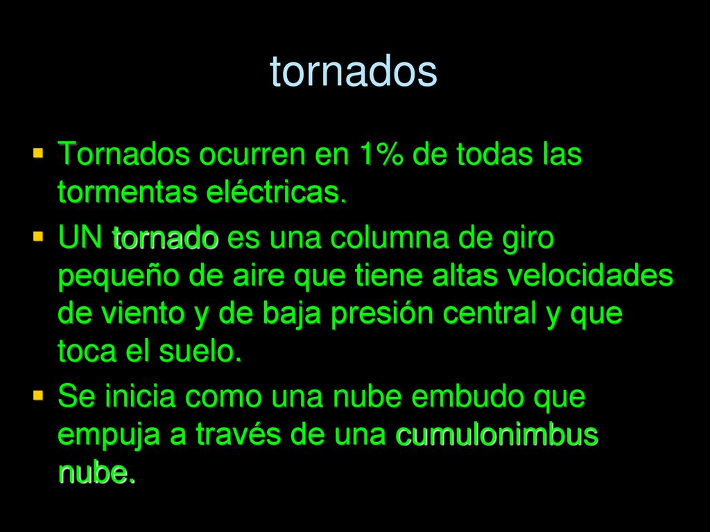 tornados Tornados ocurren en 1% de todas las tormentas eléctricas.