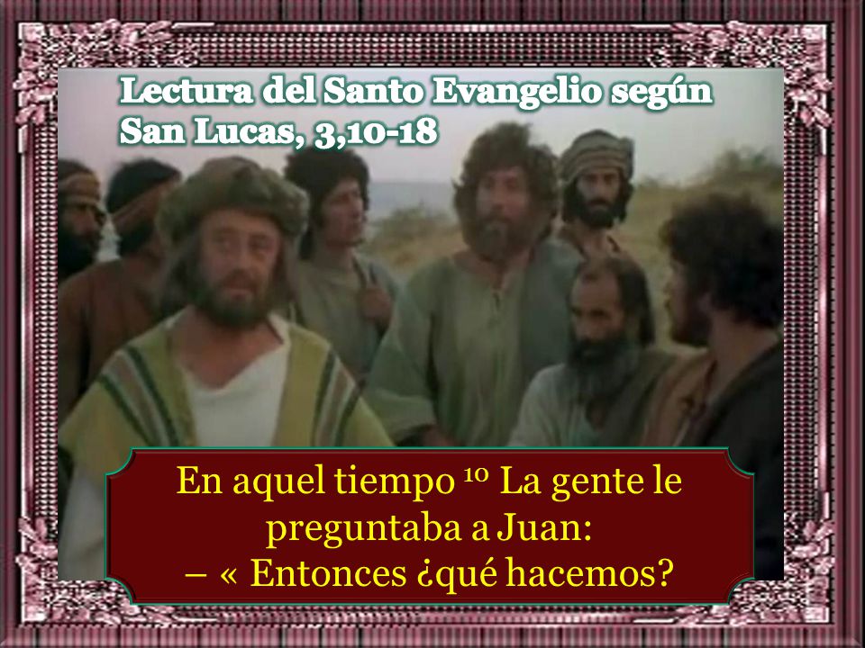 Lectura del Santo Evangelio según San Lucas, 3,10-18