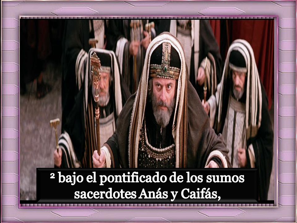 2 bajo el pontificado de los sumos sacerdotes Anás y Caifás,