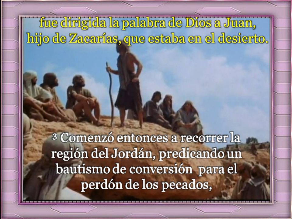 fue dirigida la palabra de Dios a Juan, hijo de Zacarías, que estaba en el desierto.