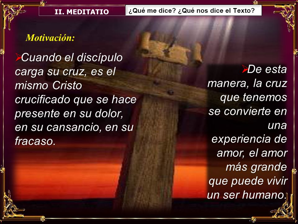 II. MEDITATIO ¿Qué me dice ¿Qué nos dice el Texto Motivación: