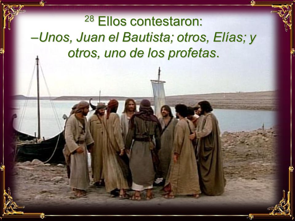 28 Ellos contestaron: –Unos, Juan el Bautista; otros, Elías; y otros, uno de los profetas.