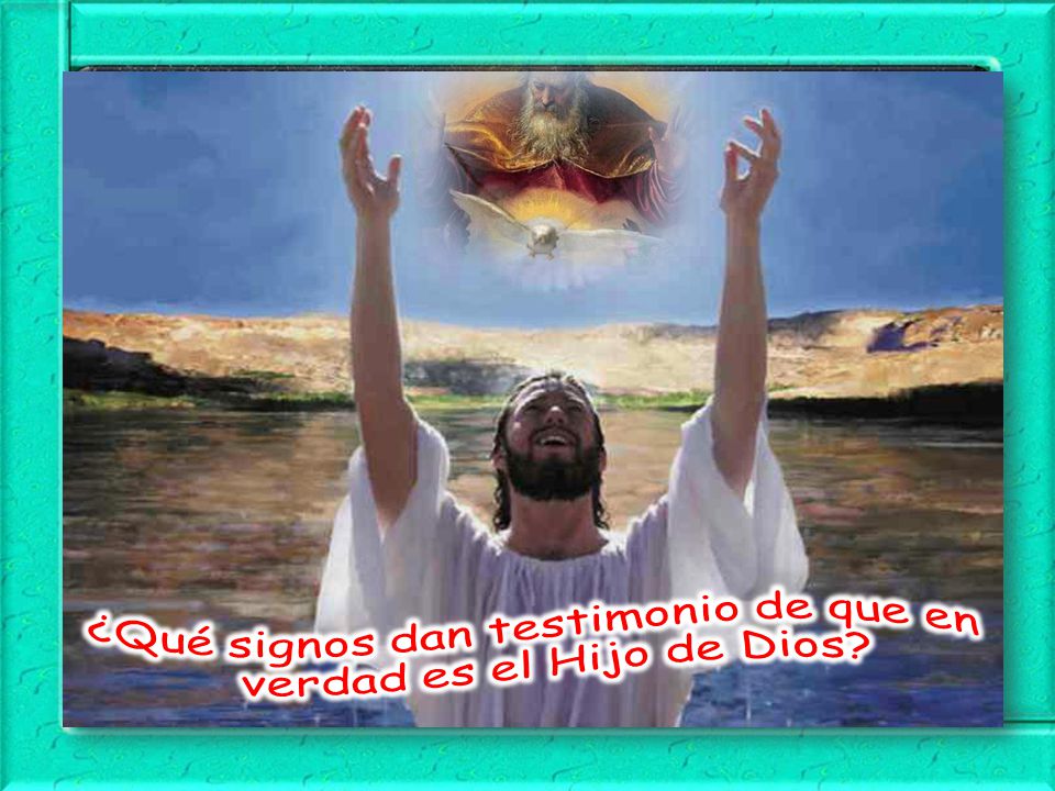 ¿Qué signos dan testimonio de que en verdad es el Hijo de Dios
