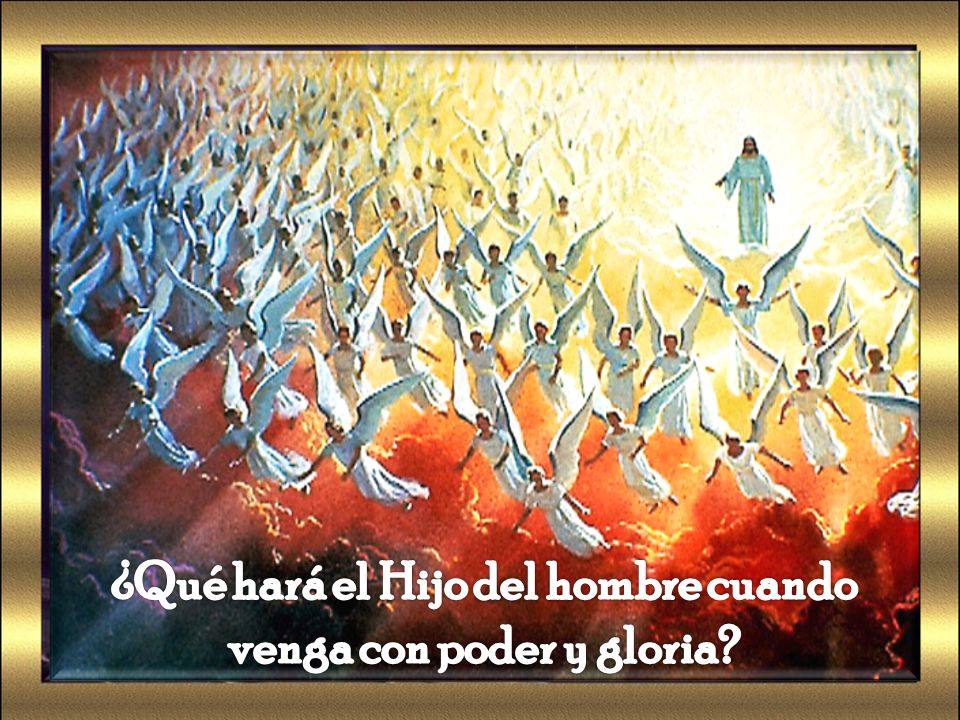 ¿Qué hará el Hijo del hombre cuando venga con poder y gloria