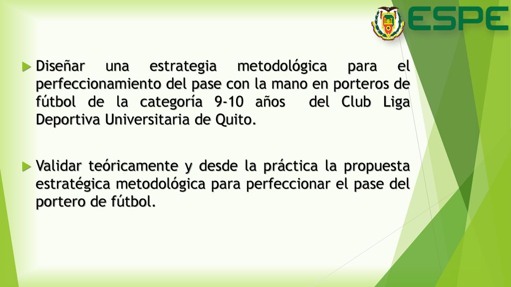 Diseñar una estrategia metodológica para el perfeccionamiento del pase con la mano en porteros de fútbol de la categoría 9-10 años del Club Liga Deportiva Universitaria de Quito.