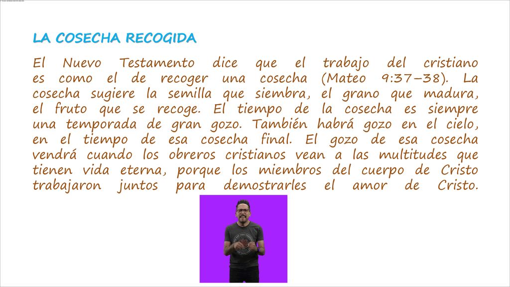 LA COSECHA RECOGIDA El Nuevo Testamento dice que el trabajo del cristiano es como el de recoger una cosecha (Mateo 9:37–38).