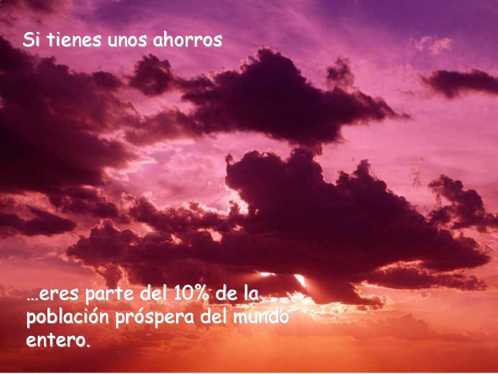 Si tienes unos ahorros …eres parte del 10% de la población próspera del mundo entero.