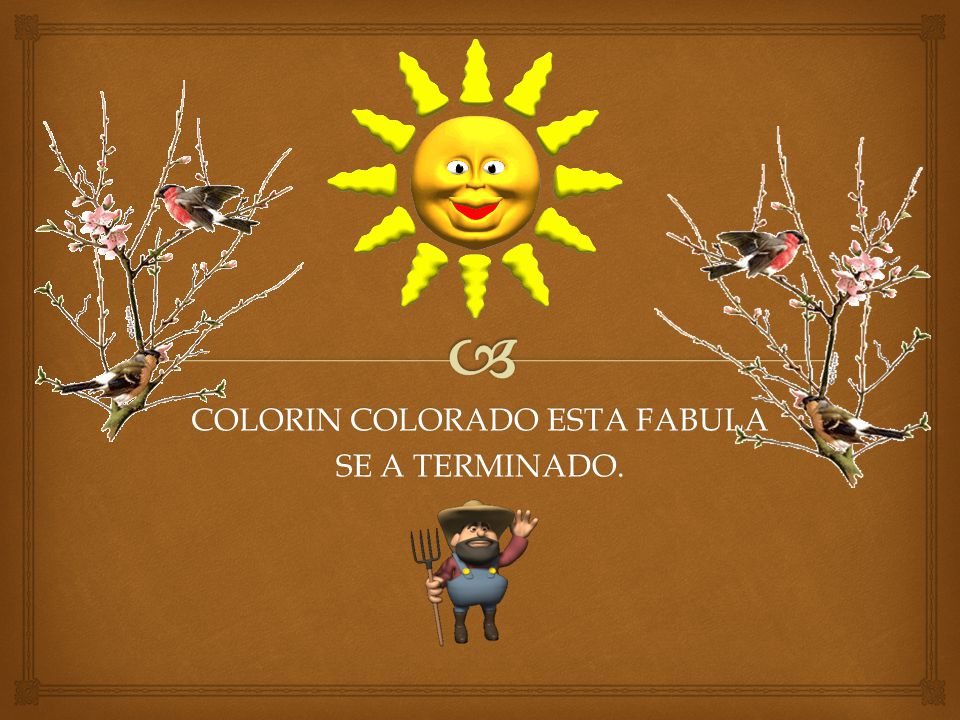 COLORIN COLORADO ESTA FABULA SE A TERMINADO.