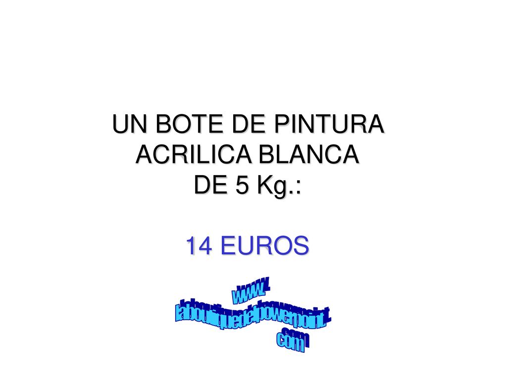 UN BOTE DE PINTURA ACRILICA BLANCA DE 5 Kg.: 14 EUROS