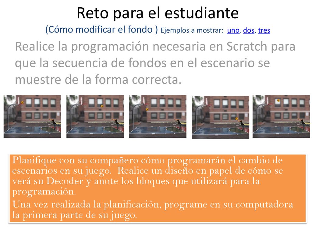 Reto para el estudiante (Cómo modificar el fondo ) Ejemplos a mostrar: uno, dos, tres