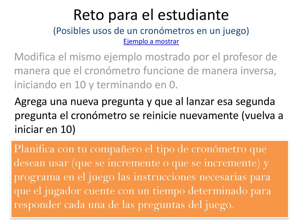 Reto para el estudiante (Posibles usos de un cronómetros en un juego) Ejemplo a mostrar