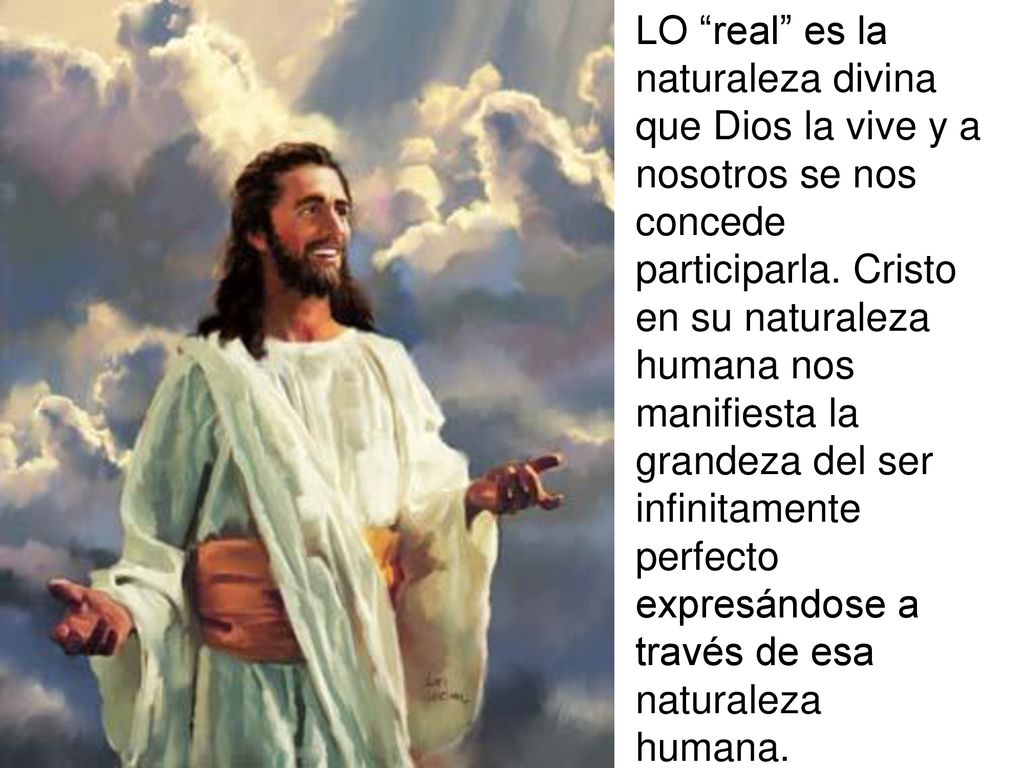 LO real es la naturaleza divina que Dios la vive y a nosotros se nos concede participarla.