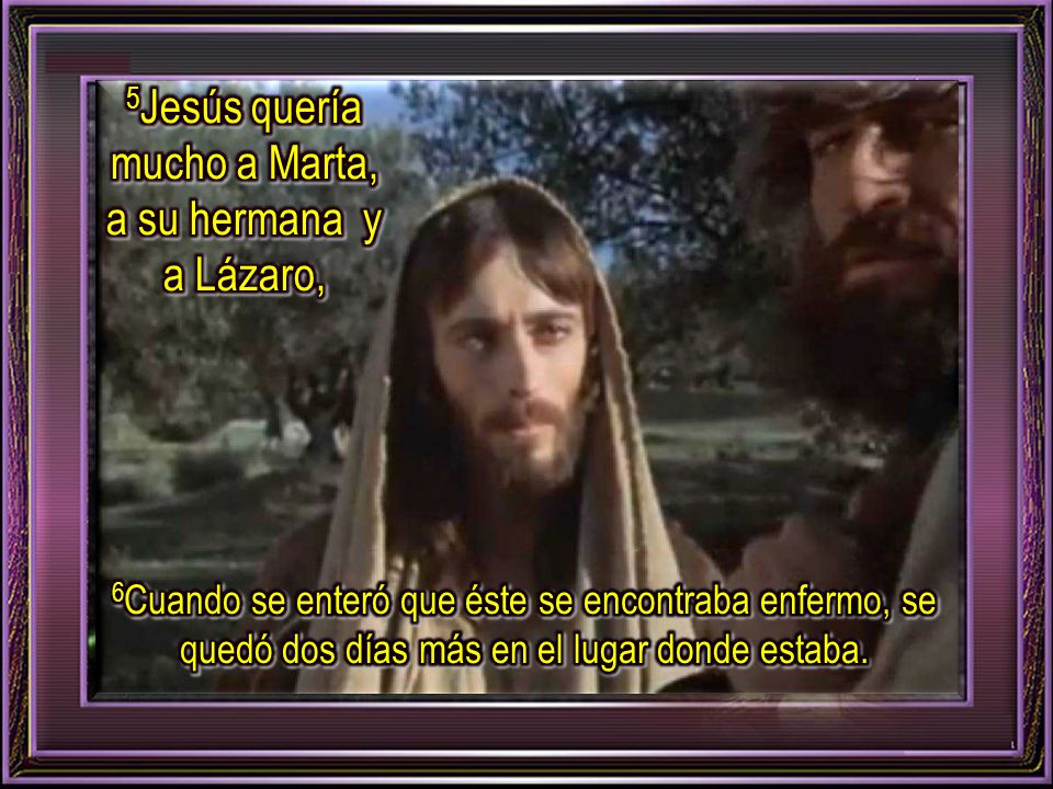 5Jesús quería mucho a Marta, a su hermana y a Lázaro,