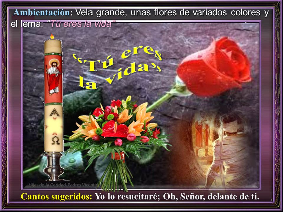 Cantos sugeridos: Yo lo resucitaré; Oh, Señor, delante de ti.