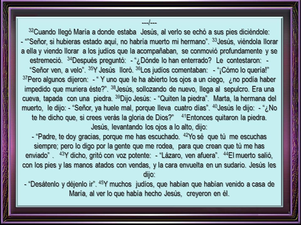 ---/--- 32Cuando llegó María a donde estaba Jesús, al verlo se echó a sus pies diciéndole: