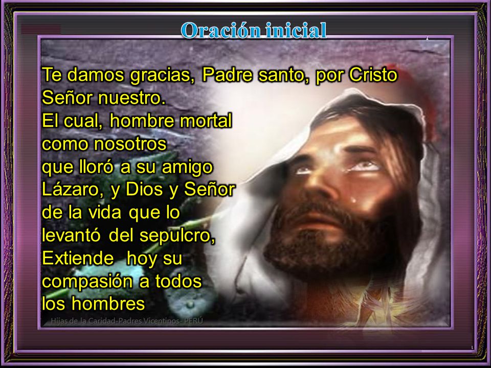 Oración inicial Te damos gracias, Padre santo, por Cristo Señor nuestro. El cual, hombre mortal. como nosotros.