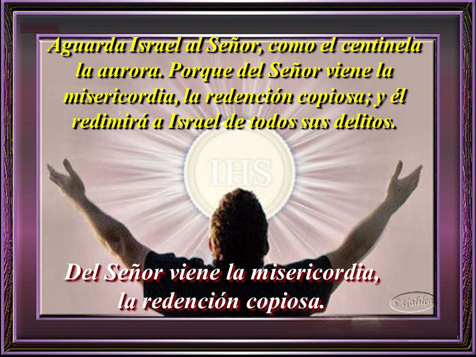 Del Señor viene la misericordia, la redención copiosa.