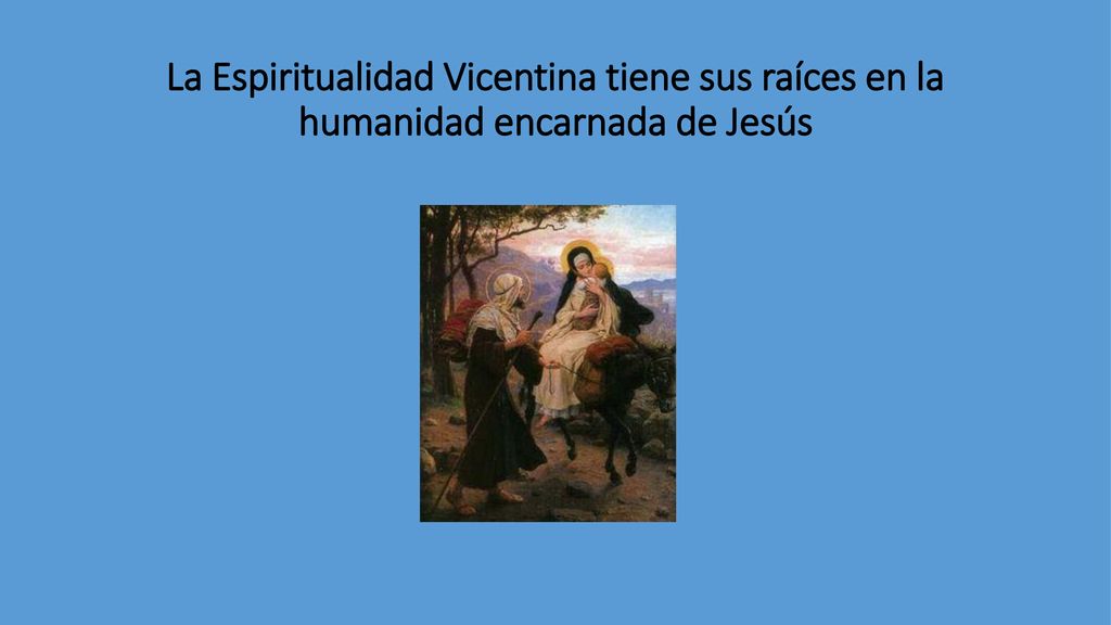 La Espiritualidad Vicentina tiene sus raíces en la humanidad encarnada de Jesús
