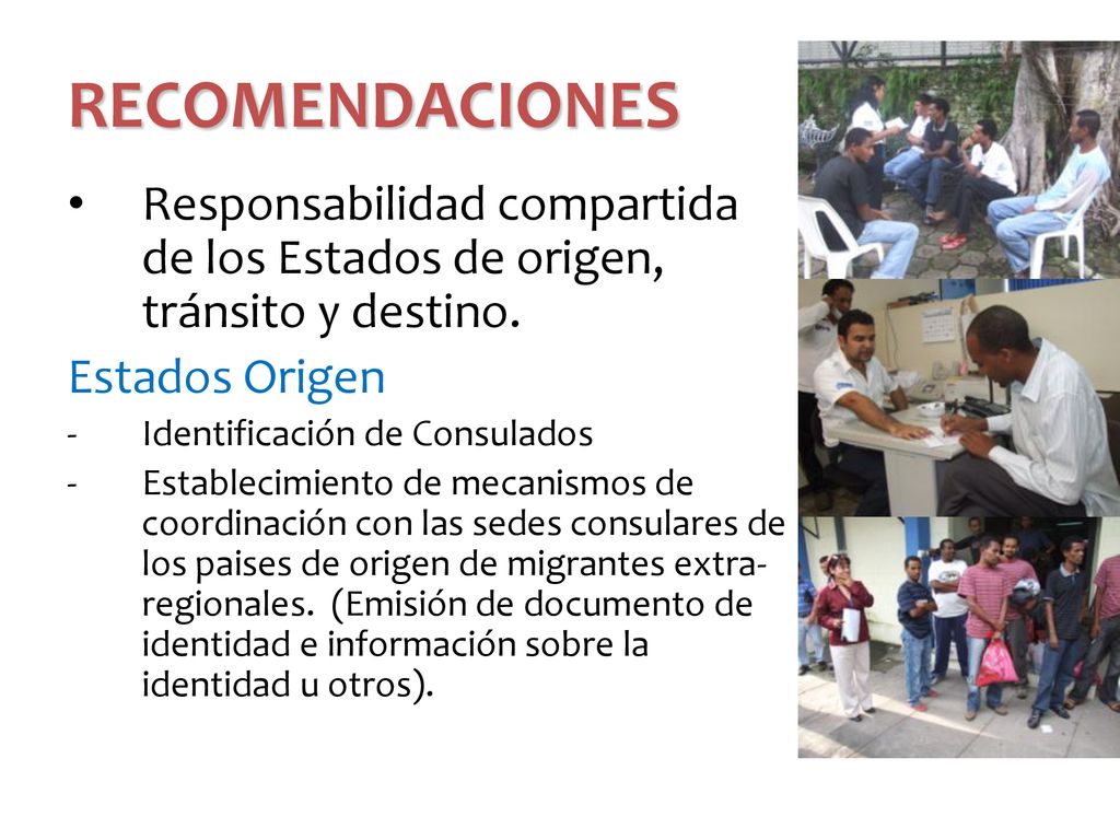 RECOMENDACIONES Responsabilidad compartida de los Estados de origen, tránsito y destino. Estados Origen.