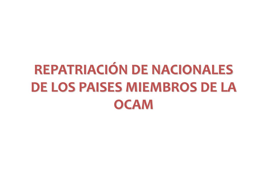 REPATRIACIÓN DE NACIONALES DE LOS PAISES MIEMBROS DE LA OCAM