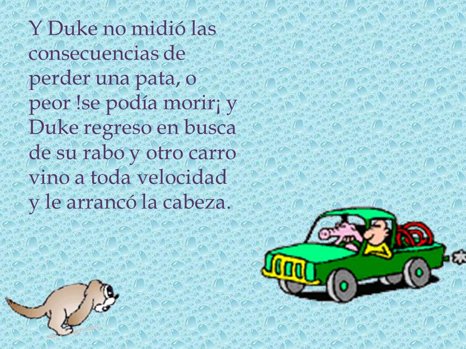 Y Duke no midió las consecuencias de perder una pata, o peor