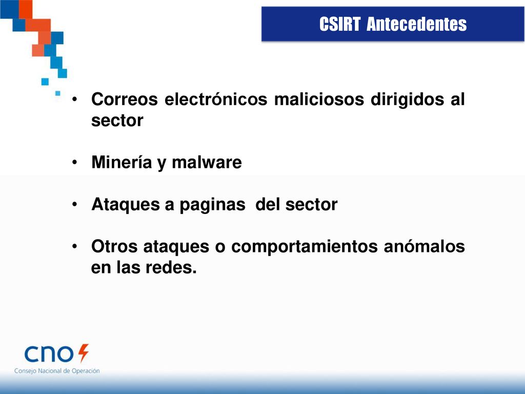 CSIRT Antecedentes Correos electrónicos maliciosos dirigidos al sector. Minería y malware. Ataques a paginas del sector.