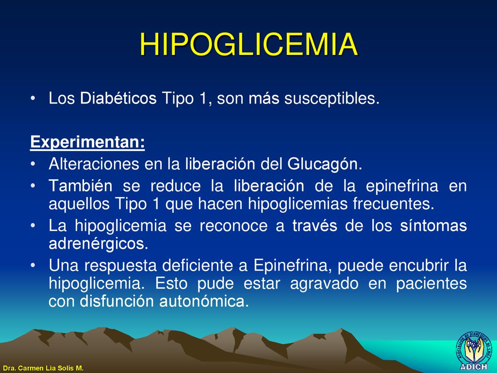 HIPOGLICEMIA Los Diabéticos Tipo 1, son más susceptibles.