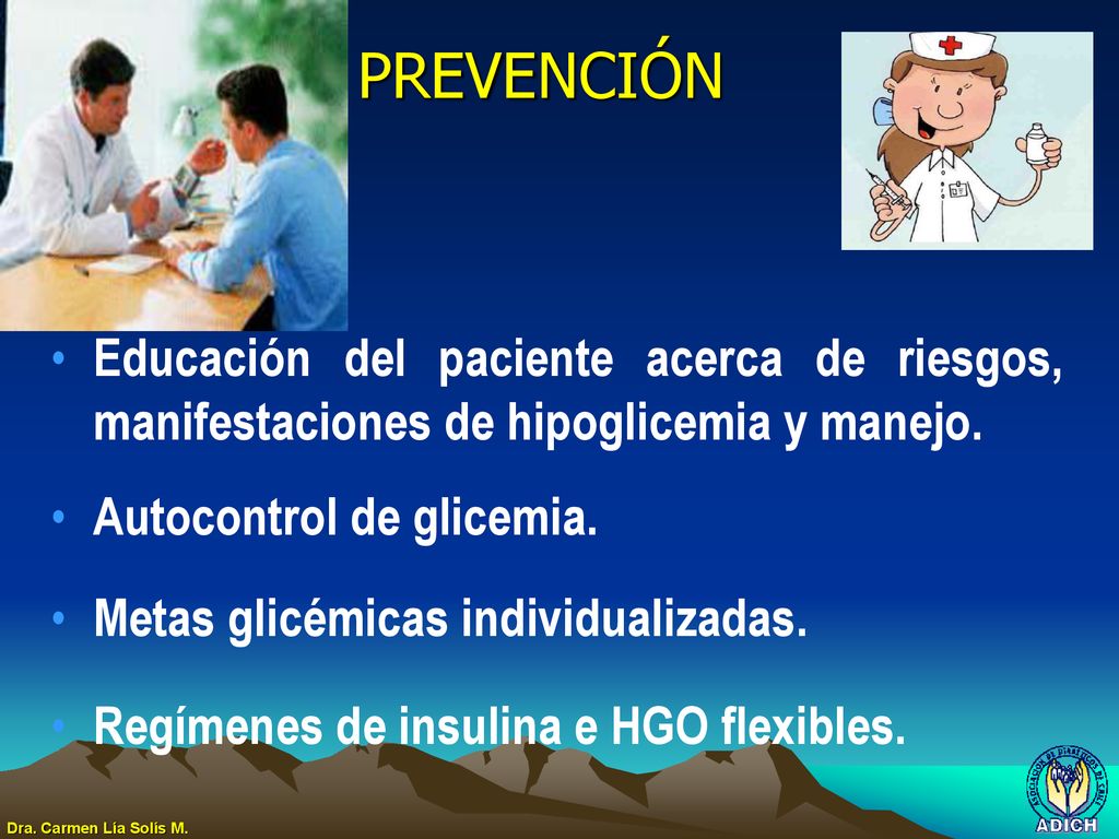 PREVENCIÓN Educación del paciente acerca de riesgos, manifestaciones de hipoglicemia y manejo. Autocontrol de glicemia.
