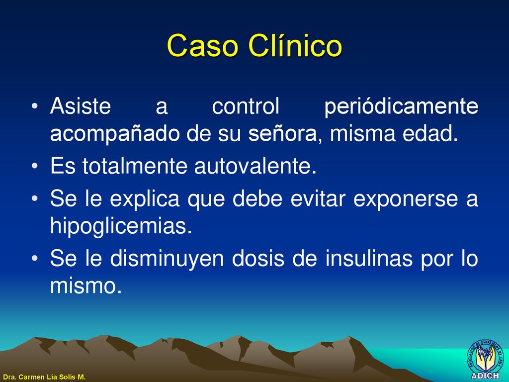 Caso Clínico Asiste a control periódicamente acompañado de su señora, misma edad. Es totalmente autovalente.
