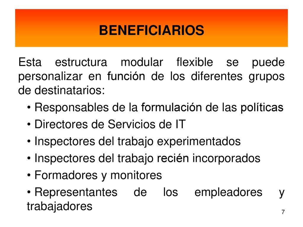 BENEFICIARIOS Esta estructura modular flexible se puede personalizar en función de los diferentes grupos de destinatarios: