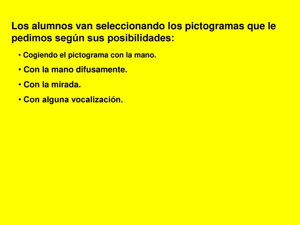 Los alumnos van seleccionando los pictogramas que le pedimos según sus posibilidades: