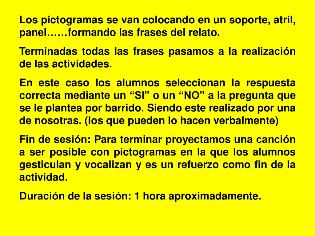 Los pictogramas se van colocando en un soporte, atril, panel……formando las frases del relato.