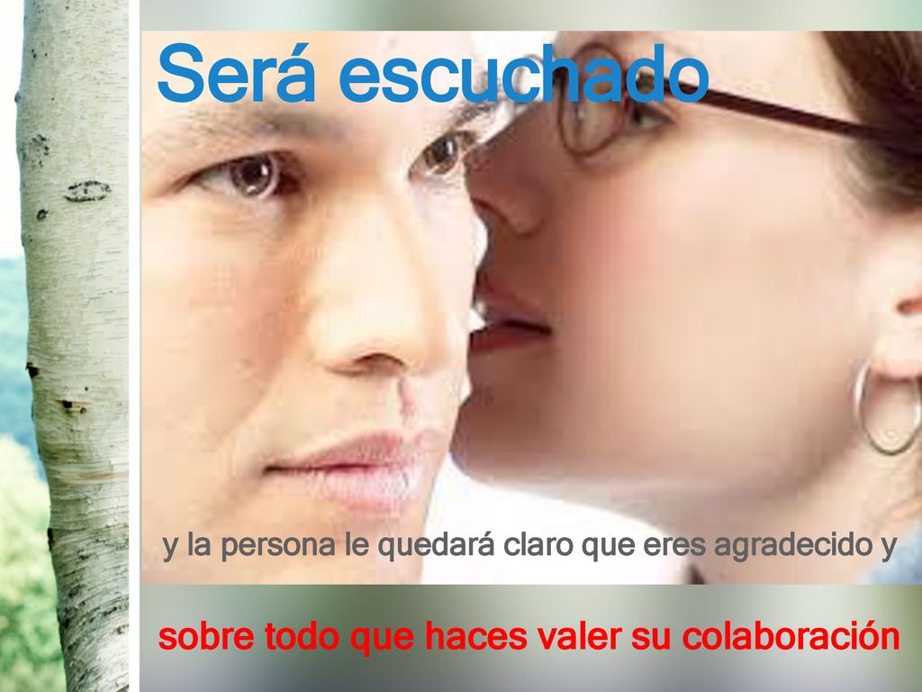 Será escuchado sobre todo que haces valer su colaboración
