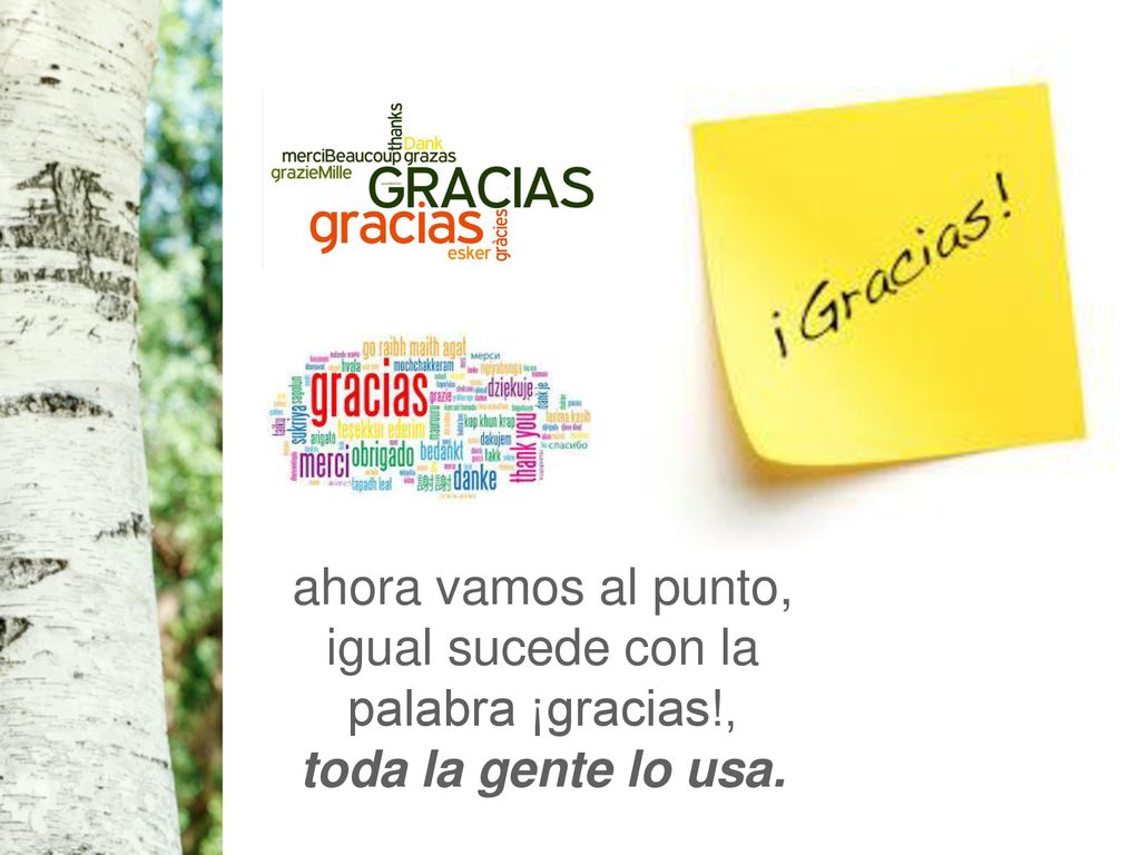 ahora vamos al punto, igual sucede con la palabra ¡gracias!,