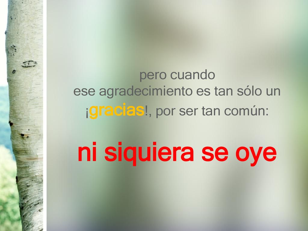 ese agradecimiento es tan sólo un ¡gracias!, por ser tan común: