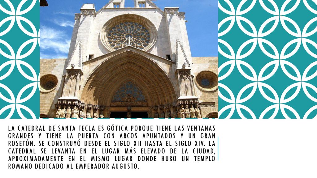 LA Catedral DE Santa Tecla es Gótica porque tiene las ventanas grandes y tiene la puerta CON arcoS apuntadoS y un gran rosetón.