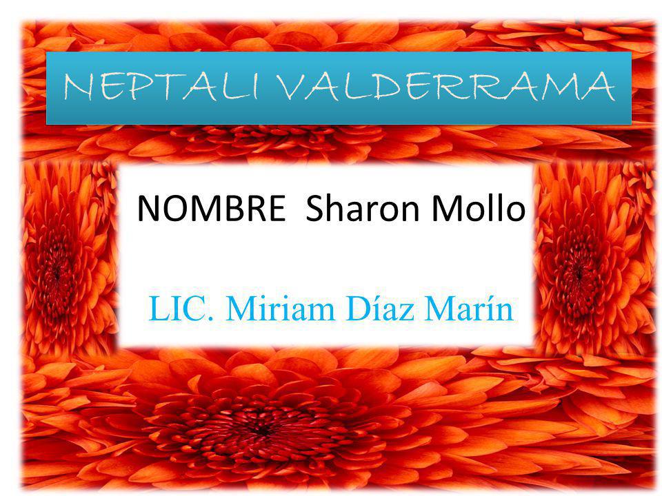 NEPTALI VALDERRAMA NOMBRE Sharon Mollo LIC. Miriam Díaz Marín
