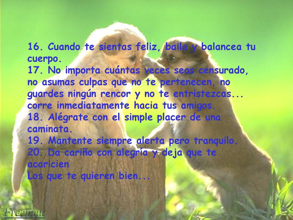16. Cuando te sientas feliz, baila y balancea tu cuerpo. 17