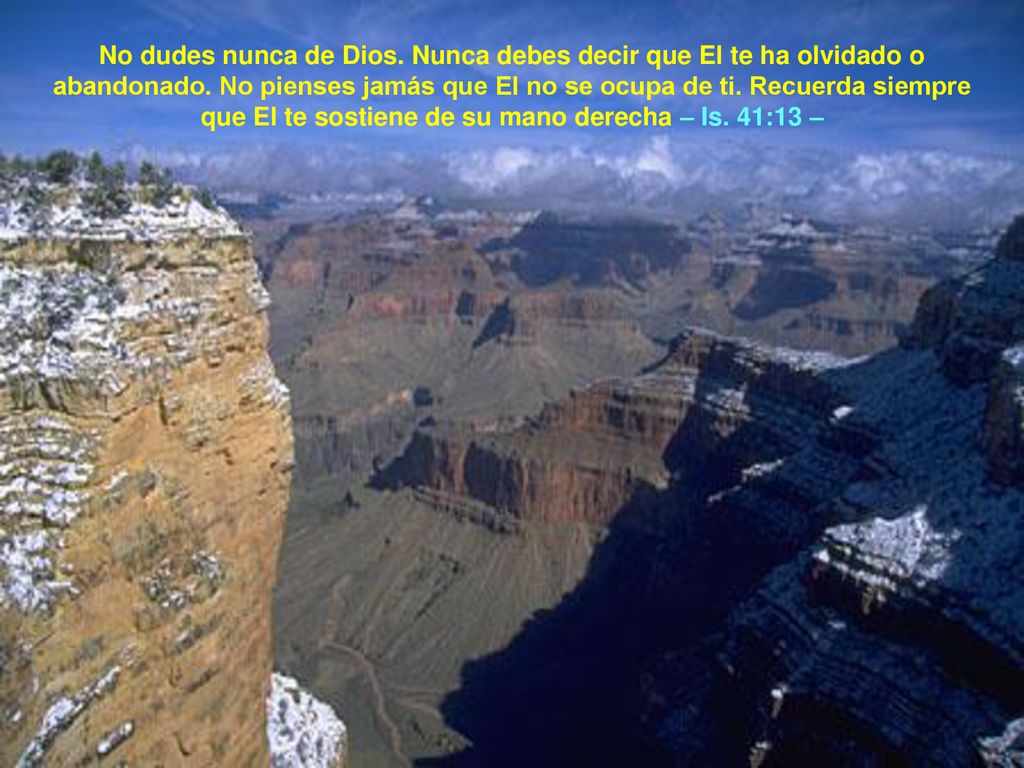 No dudes nunca de Dios. Nunca debes decir que El te ha olvidado o abandonado.