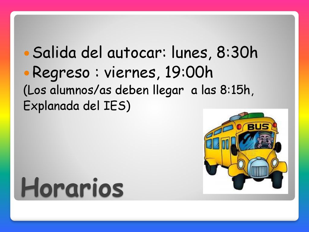 Horarios Salida del autocar: lunes, 8:30h Regreso : viernes, 19:00h