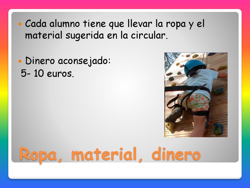 Cada alumno tiene que llevar la ropa y el material sugerida en la circular.