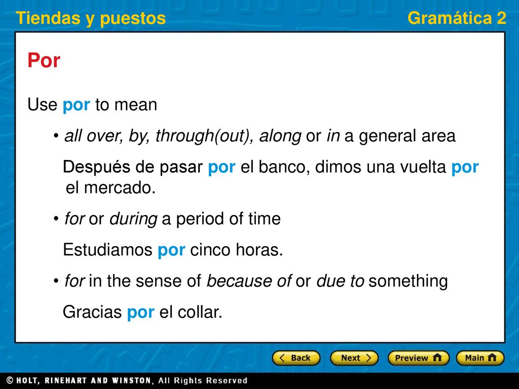 Por Use por to mean. • all over, by, through(out), along or in a general area. Después de pasar por el banco, dimos una vuelta por el mercado.