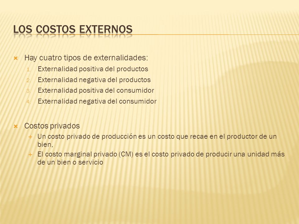 Los costos externos Hay cuatro tipos de externalidades: