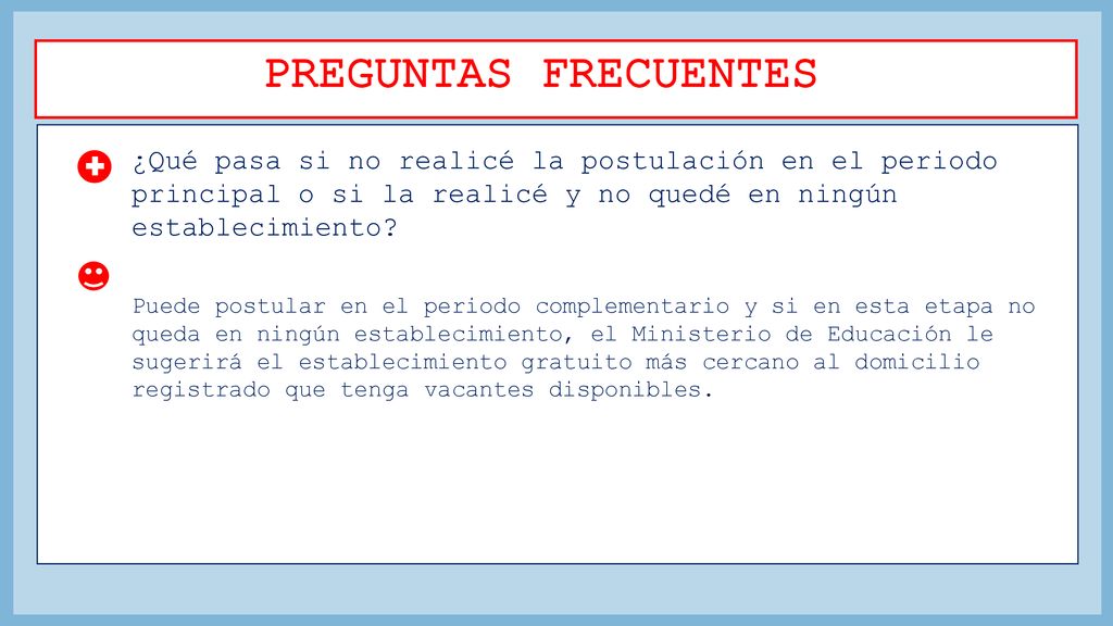 PREGUNTAS FRECUENTES ¿Qué pasa si no realicé la postulación en el periodo principal o si la realicé y no quedé en ningún establecimiento