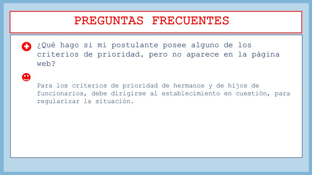 PREGUNTAS FRECUENTES ¿Qué hago si mi postulante posee alguno de los criterios de prioridad, pero no aparece en la página web