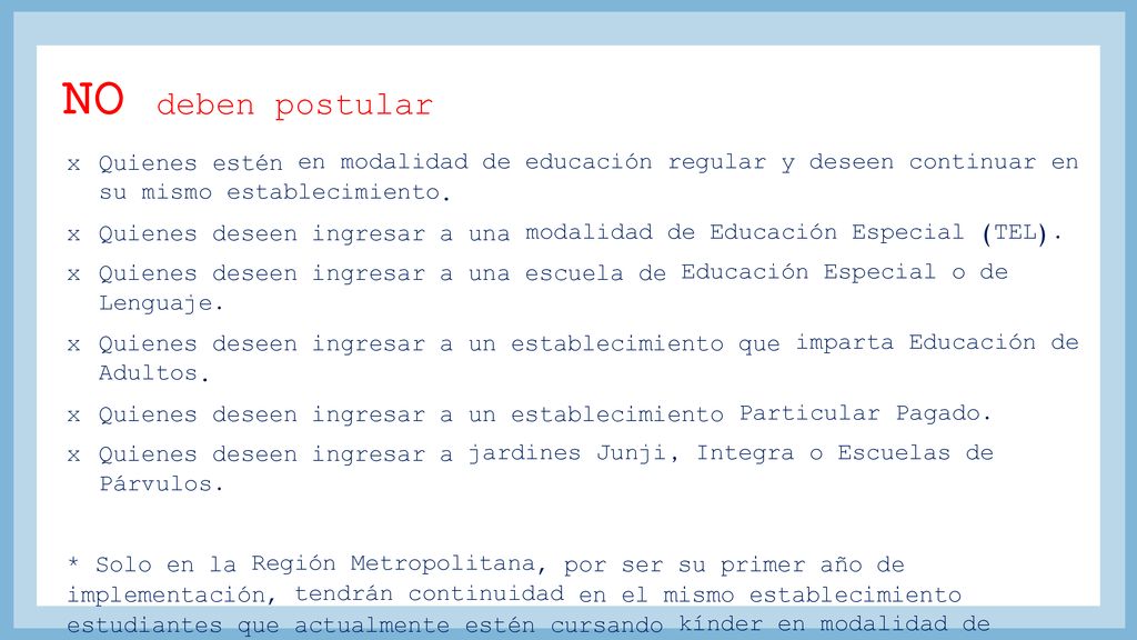NO deben postular Quienes estén en modalidad de educación regular y deseen continuar en su mismo establecimiento.
