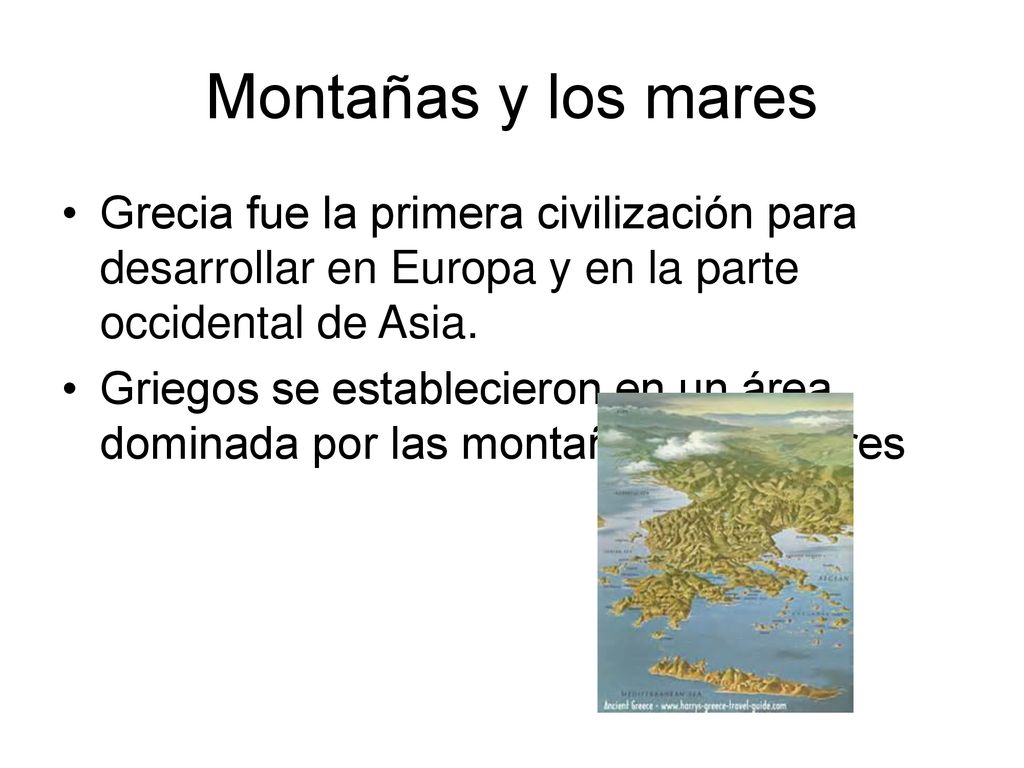 Montañas y los mares Grecia fue la primera civilización para desarrollar en Europa y en la parte occidental de Asia.