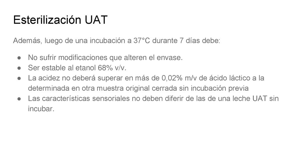 Esterilización UAT Además, luego de una incubación a 37°C durante 7 días debe: No sufrir modificaciones que alteren el envase.